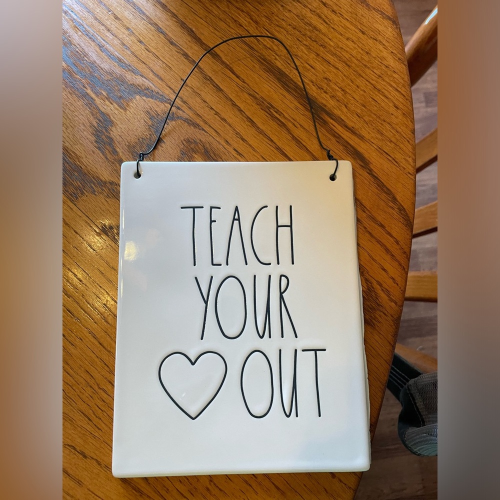Rae Dunn, “Teach Your ♥️ Out” sign. Never used. Perfect condition